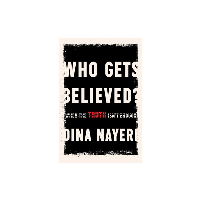 Who Gets Believed?: When the Truth Isn&#039;t Enough