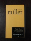 TROPICUL CANCERULUI - Henry Miller - Editura Univers, 2007, 284 p.