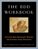 The BDD Workbook: Overcome Body Dysmorphic Disorder and End Body Image Obessions with Worksheet [With 20 Worksheets]