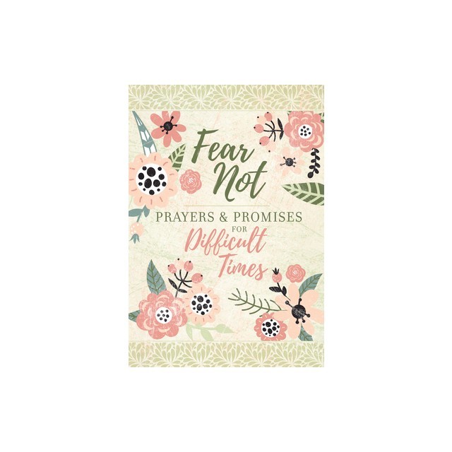 Fear Not: Prayers &amp; Promises for Difficult Times