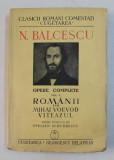 N. BALCESCU - OPERE COMPLETE , VOLUMUL I - ROMANII SUB MIHAI VOEVOD VITEAZUL , 1940