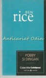 Pobby si Dingan - Ben Rice, Editura Univers, 2007, Roman