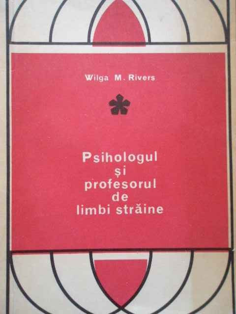 Psihologul Si Profesorul De Limbi Straine - Wilga M. Rivers ,291565