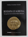 BIOGRAFIA LUI AGRICOLA , INCEPUTURI ALE ISTORIEI MARII BRITANII de PUBLIUS CORNELIUS TACITUS , 2003