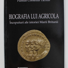 BIOGRAFIA LUI AGRICOLA , INCEPUTURI ALE ISTORIEI MARII BRITANII de PUBLIUS CORNELIUS TACITUS , 2003