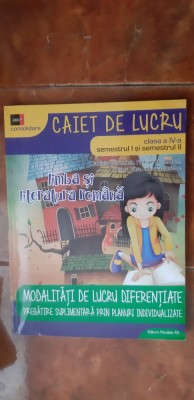 LIMBA SI LITERATURA ROMANA CLASA A IV A SEMESTRUL I SI II CAIET DE LUCRU MODALITATI DE LUCRU DIFERENTIATE CONSOLIDARE foto