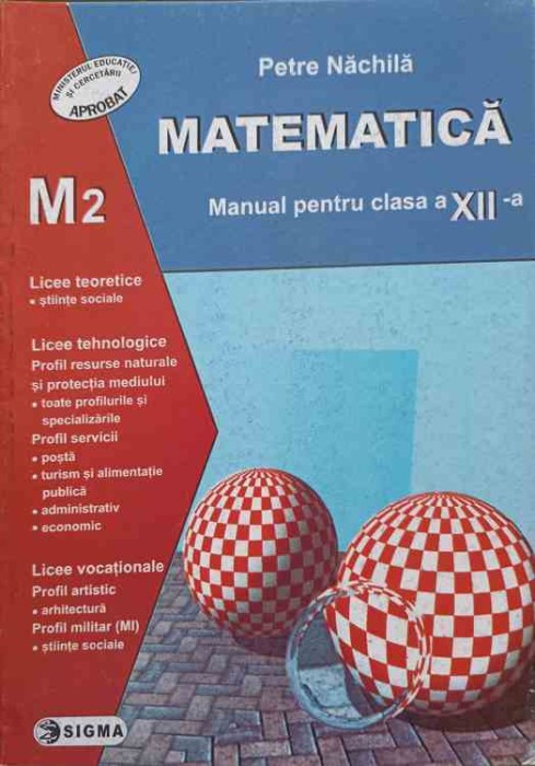 MATEMATICA. MANUAL PENTRU CLASA A XII-A M2-PETRE NACHILA-251381