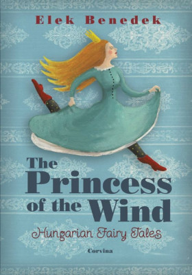 The Princess of the Wind (Sz&amp;eacute;like kir&amp;aacute;lykisasszony) - Benedek Elek foto