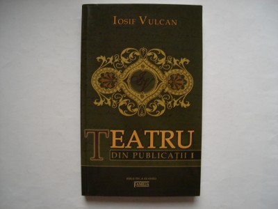 Teatru din publicatii (vol. I) - Iosif Vulcan foto