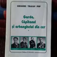 GARDA, CAPITANUL SI ARHANGHELUL DIN CER - GRIGORE TRAIAN POP VOL.1