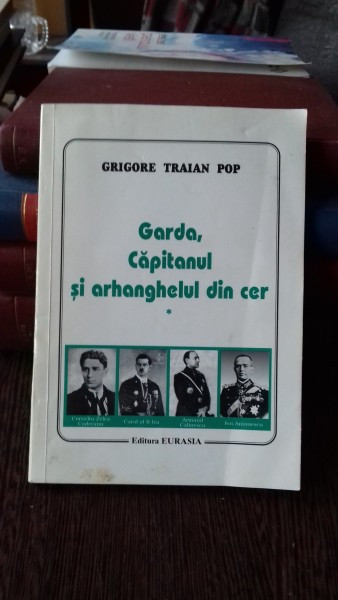 GARDA, CAPITANUL SI ARHANGHELUL DIN CER - GRIGORE TRAIAN POP VOL.1