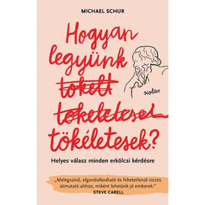 Hogyan legy&amp;uuml;nk t&amp;ouml;k&amp;eacute;letesek - Helyes v&amp;aacute;lasz minden erk&amp;ouml;lcsi k&amp;eacute;rd&amp;eacute;sre - Michael Schur foto