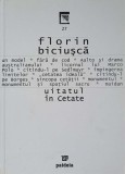 Uitatul in Cetate - Florin Biciusca - Editura Paideia, 2004 - Carte Romana, 114 pagini - Stare Foarte Buna