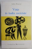 Viata in inalta societate - John Braine - Carte Beletristica