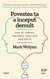 Povestea ta a inceput demult. Editie cartonata de colectie - Mark Wolynn