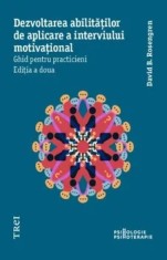 Dezvoltarea abilitatilor de aplicare a interviului motivational. Ghid pentru practicieni. Editia a doua/David B. Rosengren