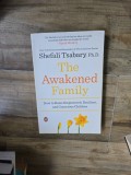 The Awakened Family: How to Raise Empowered, Resilient, and Conscious Children - Shefali Tsabary, Ph.D.