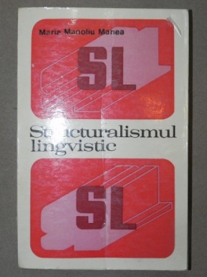 STRUCTURALISMUL LINGVISTIC-MARIA MANOLIU MANEA BUCUCRESTI 1973 foto