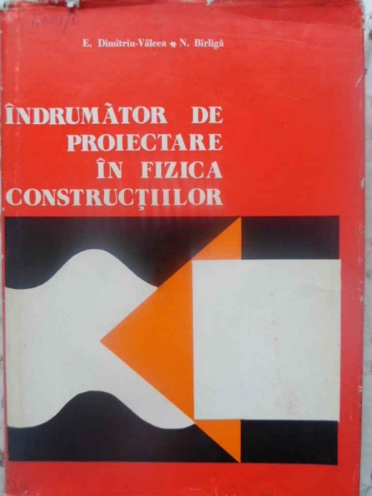INDRUMATOR DE PROIECTARE IN FIZICA CONSTRUCTIILOR - E. DIMITRIU-VALCEA, N. BIRLI INDRUMATOR DE PROIECTARE IN FIZICA CONSTRUCTIILOR - E. DIMITRIU-VALCEA, N. BIRLI