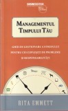 Rita Emmett - Managementul timpului tau. Ghid de gestionare a stresului pentru