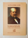 Alexandru Zub - M. Kogălniceanu: studii și note istoriografice