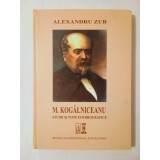 Alexandru Zub - M. Kogălniceanu: studii și note istoriografice