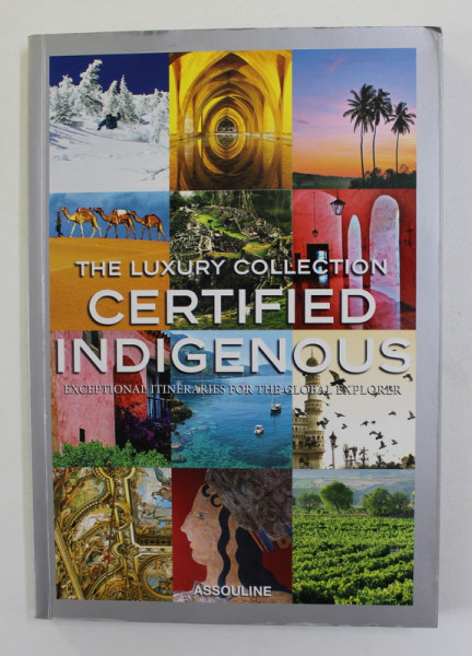 THE LUXURY COLLECTION - CERTIFIED INDIGENOUS - EXCEPTIONAL ITINERARIES FOR THE GLOBAL EXPLORER , 2015