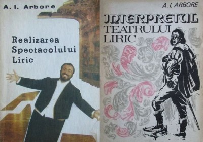 A.I. Arbore - Realizarea spectacolului liric + Interpretul teatrului liric actor foto