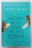 ALONE WITH YOU IN THE ETHER , A LOVE STORY by OLIVIE BLAKE , 2022