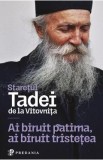 Carte "Ai biruit patima, ai biruit tristetea" - Staretul Tadei, Religie, Traducere Valentin-Petre Lica