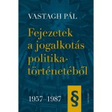 Fejezetek a jogalkot&aacute;s politikat&ouml;rt&eacute;net&eacute;ből 1957-1987 - Vastagh P&aacute;l