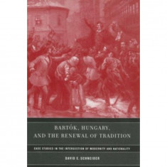 Bartók, Hungary, and the Renewal of Tradition - David E. Schneider