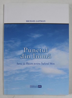 PUNCTUL DIN INIMA , SURSA DE PLACERE PENTRU SUFLETUL MEU de MICHAEL LAITMAN , 2016 foto