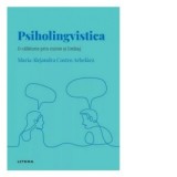 Descopera Psihologia. Psiholingvistica. O calatorie prin minte si limbaj - Gabriela Toma, Maria Alejandra Castro Arbelaez