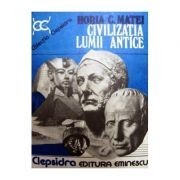 Horia C. Matei - Civilizatia lumii antice foto
