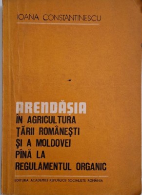 Arendasia in agricultura Tarii Romanesti si a Moldovei pana la regulamentul organic &amp;ndash; Ioana Constantinescu (cateva sublinieri) foto