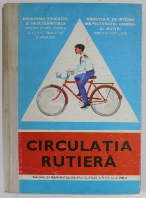 CIRCULATIA RUTIERA , MANUAL EXPERIMENTAL PENTRU CLASELE A VII- A SI A VIII -A de HARALAMBIE VLASCEANU , 1978 foto