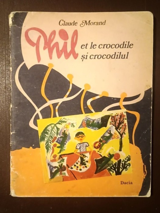 Claude Morand - Phil et le crocodile. Phil și crocodilul (ediție bilingvă; ilustrații de Oana D&icirc;rjan &amp; Imola Szentpeteri)
