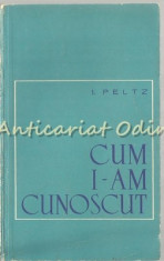 Cum I-am Cunoscut - I. Peltz foto