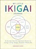 My Little Book of Ikigai: A Journey Into the Japanese Secret to Living a Long, Happy, Purpose-Filled Life