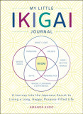 My Little Book of Ikigai: A Journey Into the Japanese Secret to Living a Long, Happy, Purpose-Filled Life