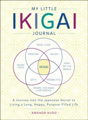 My Little Book of Ikigai: A Journey Into the Japanese Secret to Living a Long, Happy, Purpose-Filled Life