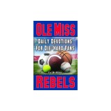 Daily Devotions for Die-Hard Fans Ole Miss Rebels