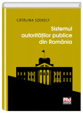 Sistemul autoritatilor publice din Romania | Catalina Szekely, Pro Universitaria