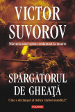 Spargatorul de gheaţă. Cine a declanşat al doilea război mondial? (Ediţia 2010) - Paperback brosat - Victor Suvorov - Polirom