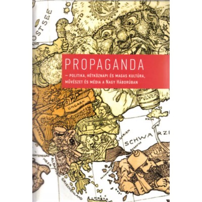 Propaganda - Politika, h&amp;eacute;tk&amp;ouml;znapi &amp;eacute;s magas kult&amp;uacute;ra, műv&amp;eacute;szet &amp;eacute;s m&amp;eacute;dia a Nagy H&amp;aacute;bor&amp;uacute;ban foto