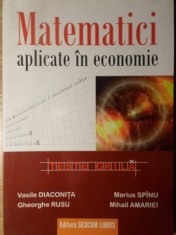 MATEMATICI APLICATE IN ECONOMIE. TESTE GRILA-VASILE DIACONITA, GH. RUSU, MARIUS SPINU, MIHAIL AMARIEI foto