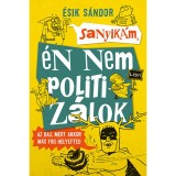 Sanyik&aacute;m, &eacute;n nem politiz&aacute;lok - Az baj, mert akkor m&aacute;s fog helyetted - &Eacute;sik S&aacute;ndor