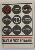 REGLATI - VA SINGUR AUTOMOBILUL de ING. PAUL TEODORESCU , COLECTIA &#039;&#039; AUTO &#039;&#039; NR. 6 , 1971