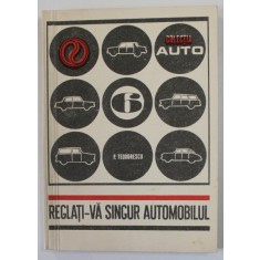 REGLATI - VA SINGUR AUTOMOBILUL de ING. PAUL TEODORESCU , COLECTIA &#039;&#039; AUTO &#039;&#039; NR. 6 , 1971